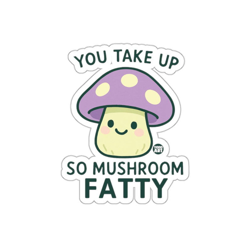 Load image into Gallery viewer, You Take Up So Mushroom Fatty Illustration Sticker

