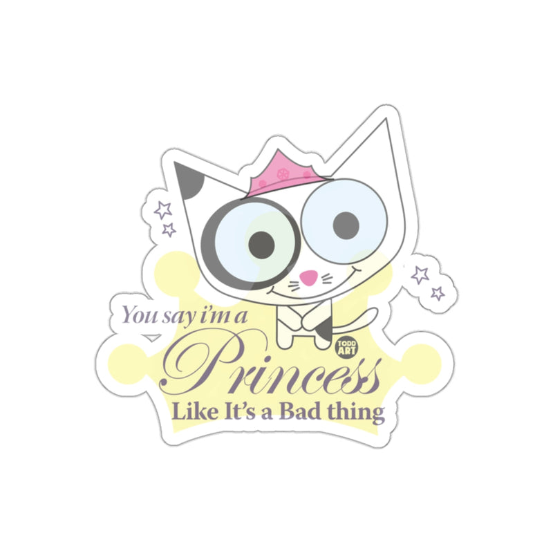 Load image into Gallery viewer, You Say I'm a Princess Like It's a Bad Thing Sticker

