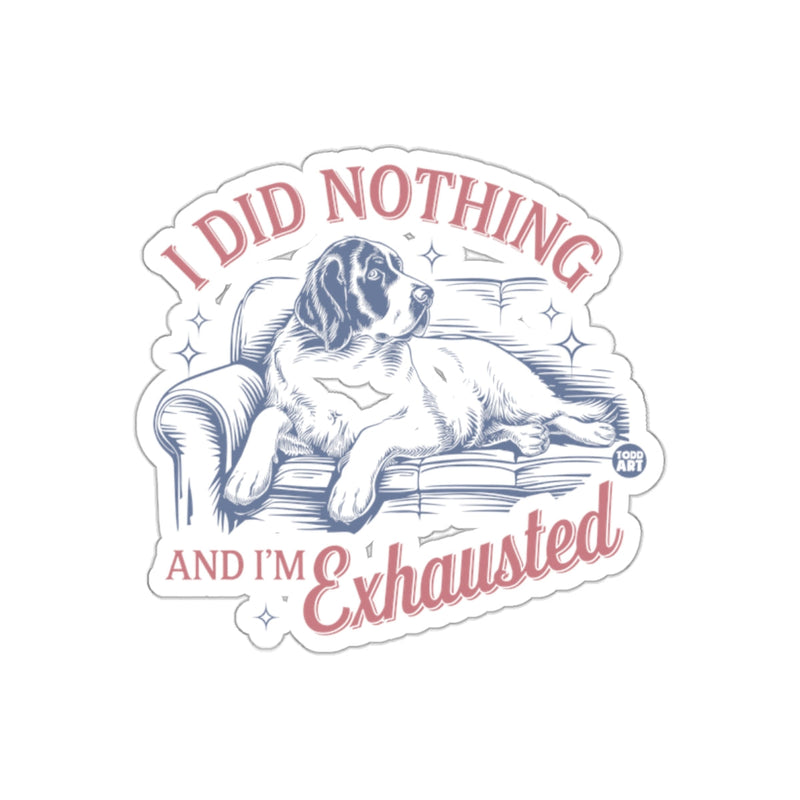 Load image into Gallery viewer, I Did Nothing And I'm Exhausted Funny Dog Sticker
