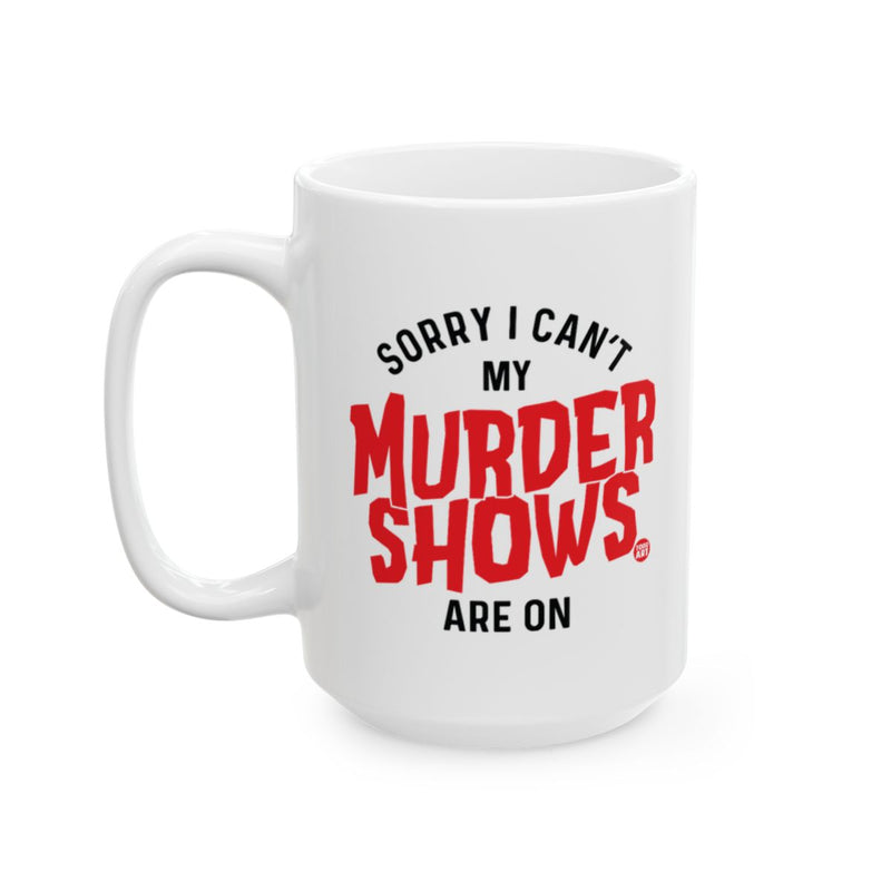 Load image into Gallery viewer, Sorry I Can't My Murder Shows Are On Mug
