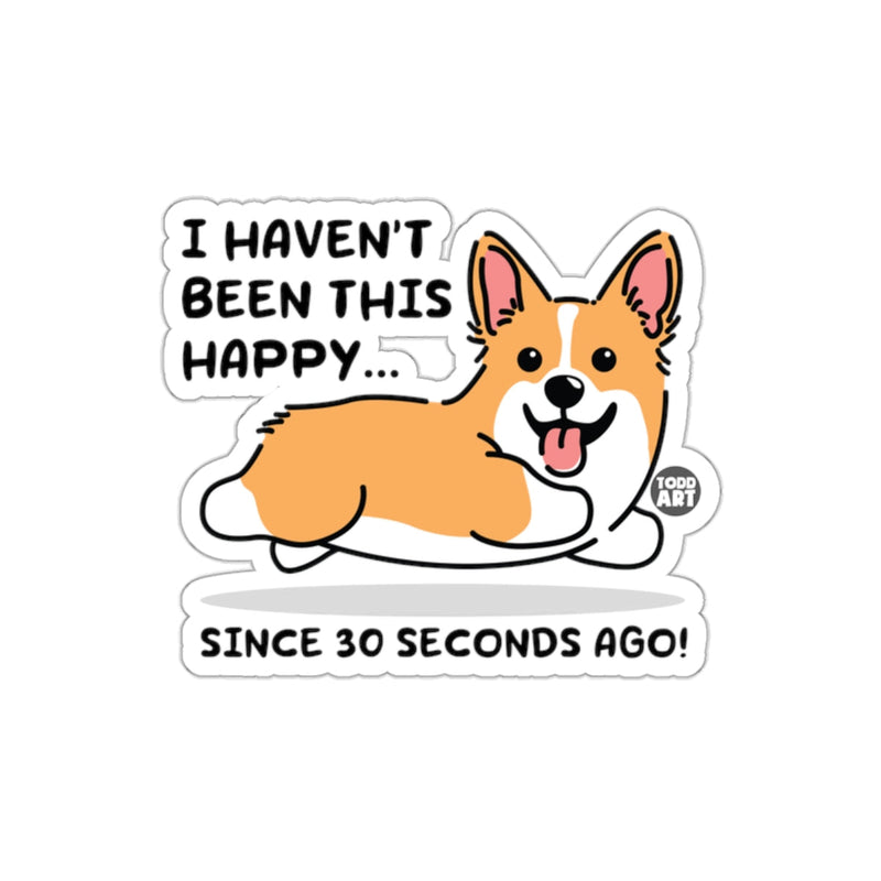 Load image into Gallery viewer, I Haven't Been This Happy Since 30 Seconds Ago Sticker
