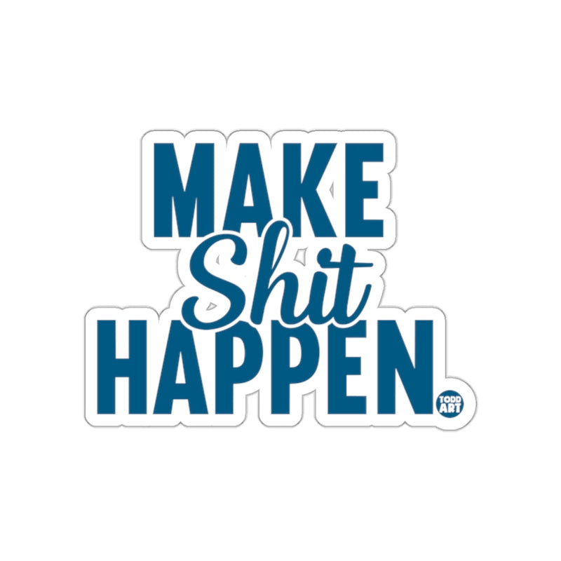 Load image into Gallery viewer, Make Shit Happen Todd Art Inspirational Sticker
