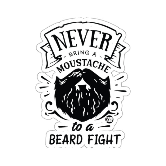 NEVER BRING A MOUSTACHE TO A BEARD FIGHT 