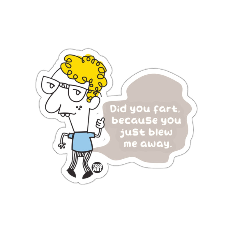 Load image into Gallery viewer, Did you fart because you just blew me away sticker

