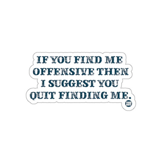 If You Find Me Offensive Quit Finding Me sticker
