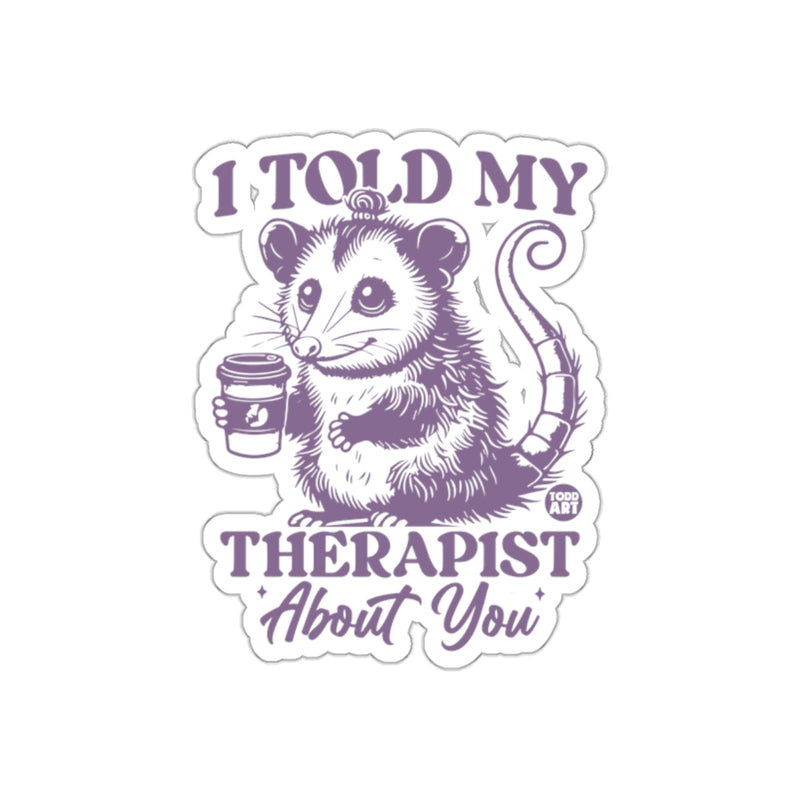 Load image into Gallery viewer, I Told My Therapist About You Funny Opossum sticker
