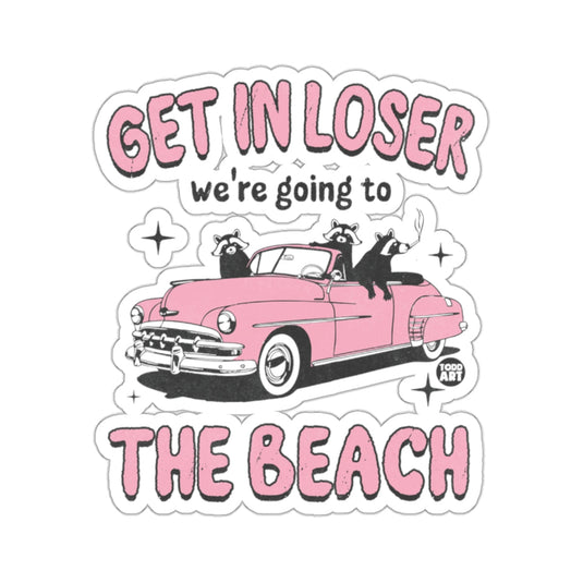 GET IN LOSER we're going to THE BEACH 