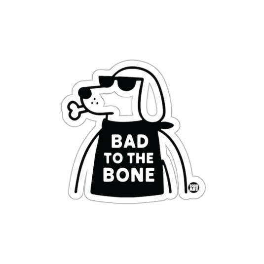 Bad to the Bone Funny Dog Sticker Decal