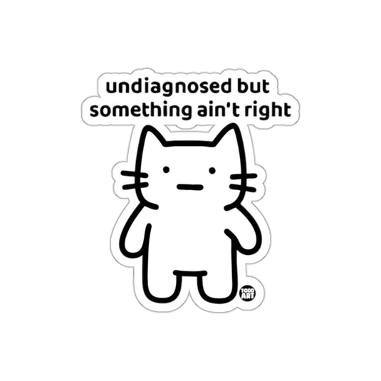 Undiagnosed But Something Ain't Right Funny Kitty sticker