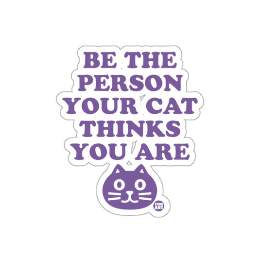 Be The Person Your Cat Thinks You Are Funny sticker