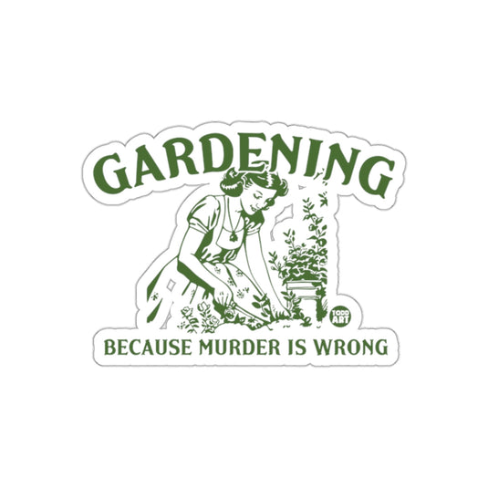 Gardening Because Murder Is Wrong Funny Humor sticker