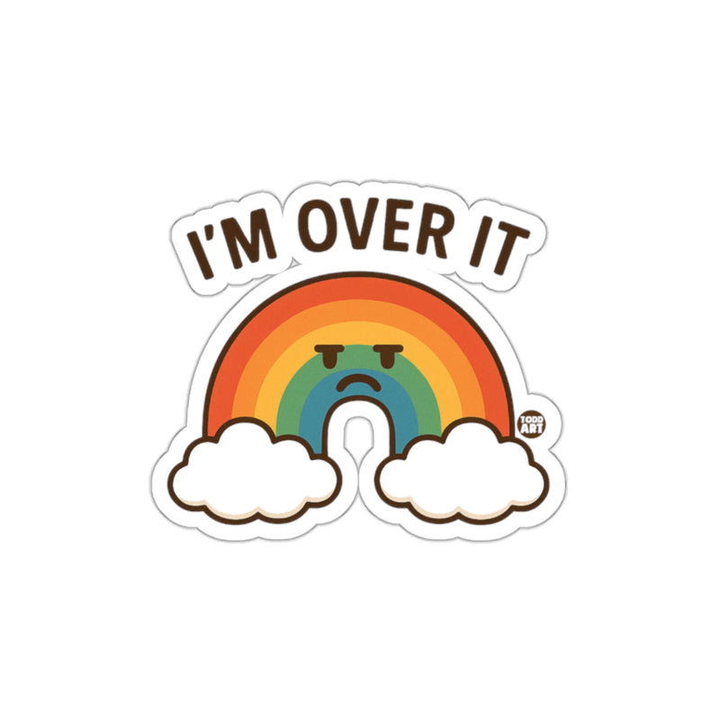 Load image into Gallery viewer, I'm Over It Rainbow Sticker with Clouds funny sticker
