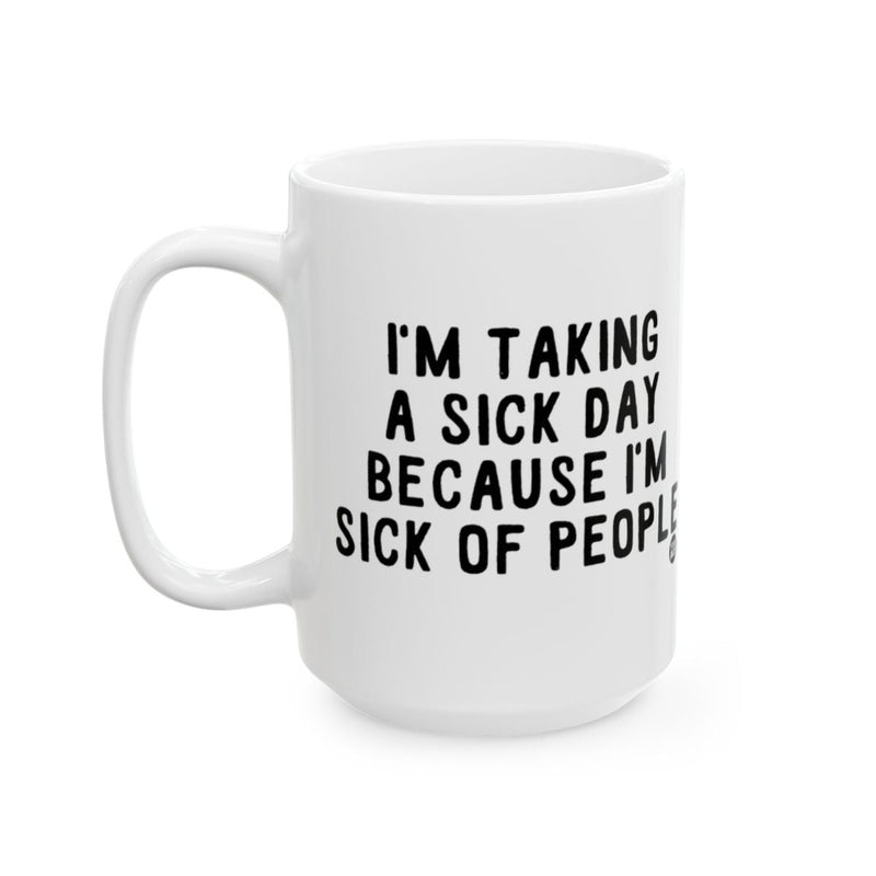 Load image into Gallery viewer, I'm Taking a Sick Day Because I'm Sick of People mug
