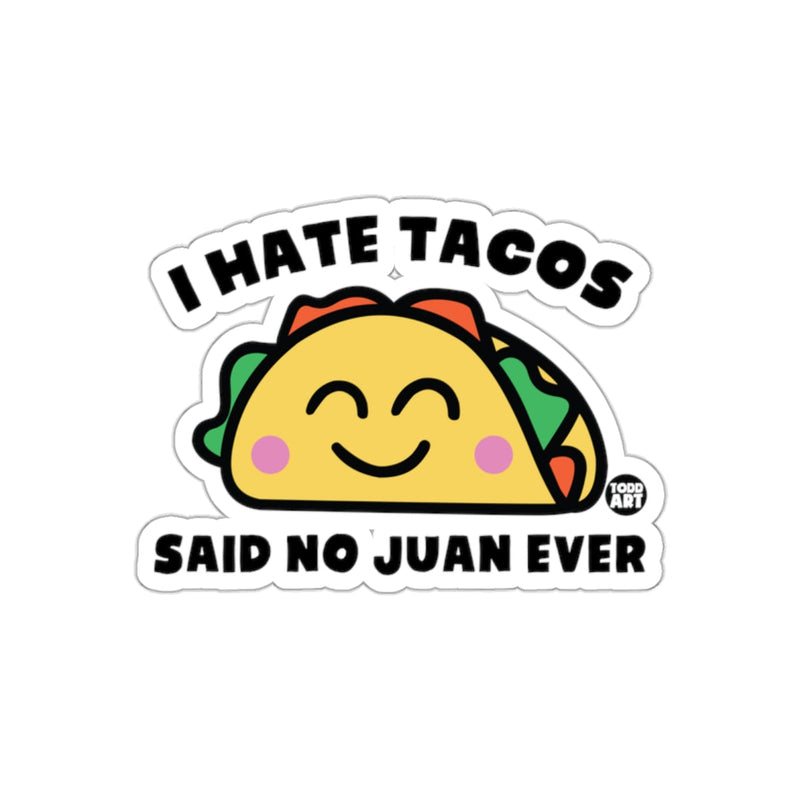 Load image into Gallery viewer, I Hate Tacos Said No Juan Ever Funny Sticker
