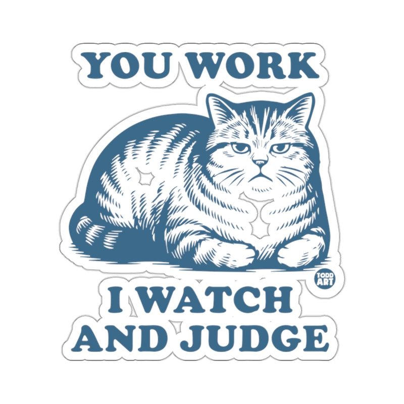 Load image into Gallery viewer, YOU WORK I WATCH AND JUDGE Grumpy Cat Quote 

