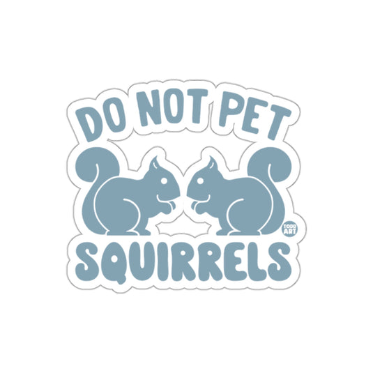 Do Not Pet Squirrels Funny Animal Warning Message sticker