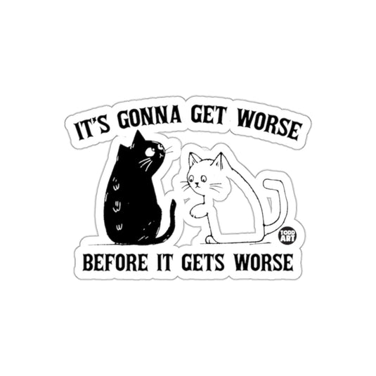 It's Gonna Get Worse Before It Gets Worse sticker