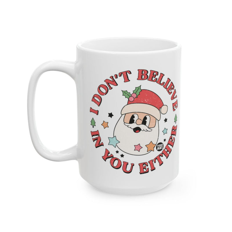 Load image into Gallery viewer, Festive Santa Humor I Don't Believe In You Either Mug
