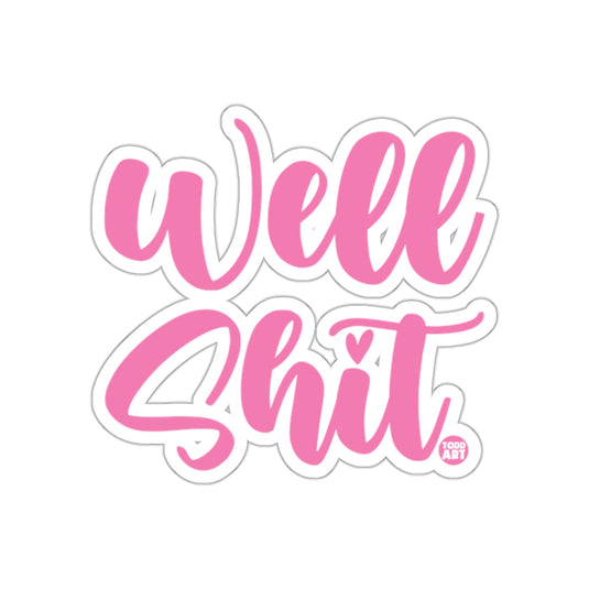 Well Shit Positive Vibes Sticker for Self Expression