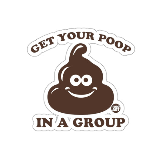 Get Your Poop In A Group Todd Art Funny Brown Poop sticker