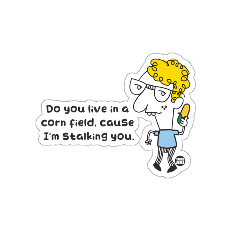 Load image into Gallery viewer, Do You Live in a Corn Field Cause I'm Stalking You Sticker
