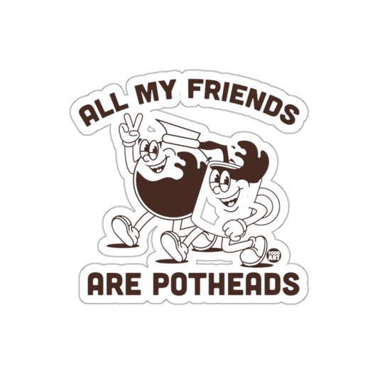 All My Friends Are Potheads Sticker Humorous Art Design