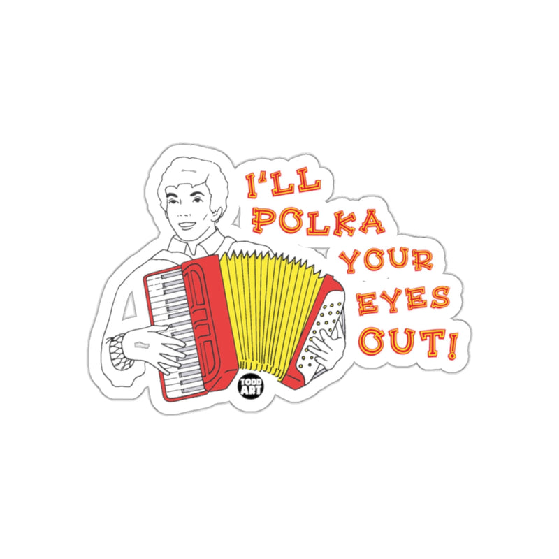 Load image into Gallery viewer, I Will Polka Your Eyes Out Accordion Funny Music sticker

