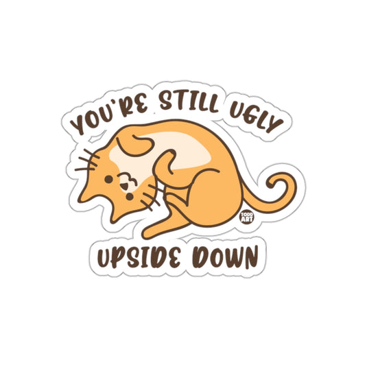 You're Still Ugly Upside Down Cute Cat Sticker