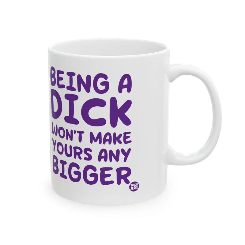 Load image into Gallery viewer, Being a Dick Wont Make Yours Bigger Mug, Being a Dick Mug
