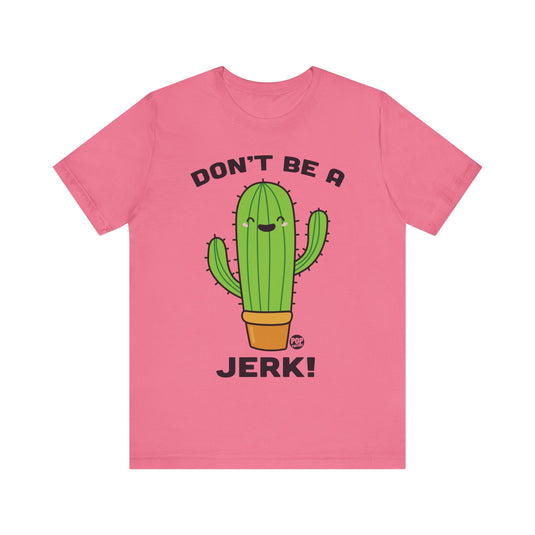 Don't Be A Jerk Cactus Unisex Tee