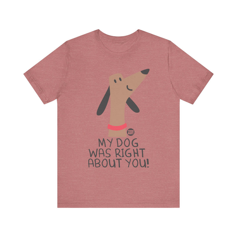 Load image into Gallery viewer, My Dog Right ABout You Unisex Jersey Short Sleeve Tee
