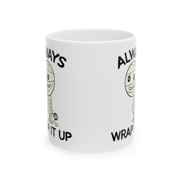 Always Wrap It Up Mummy Mug, Funny Mummy Mug, Adult Humor Mummy Mug