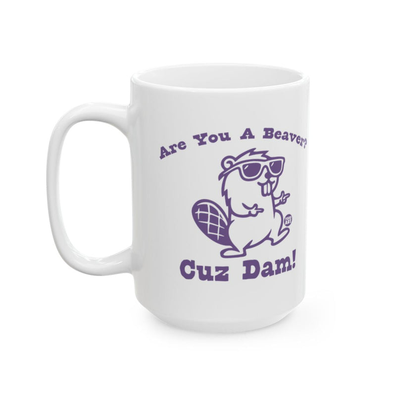 Load image into Gallery viewer, Are You A Beaver Cuz Dam Funny Ceramic Mug
