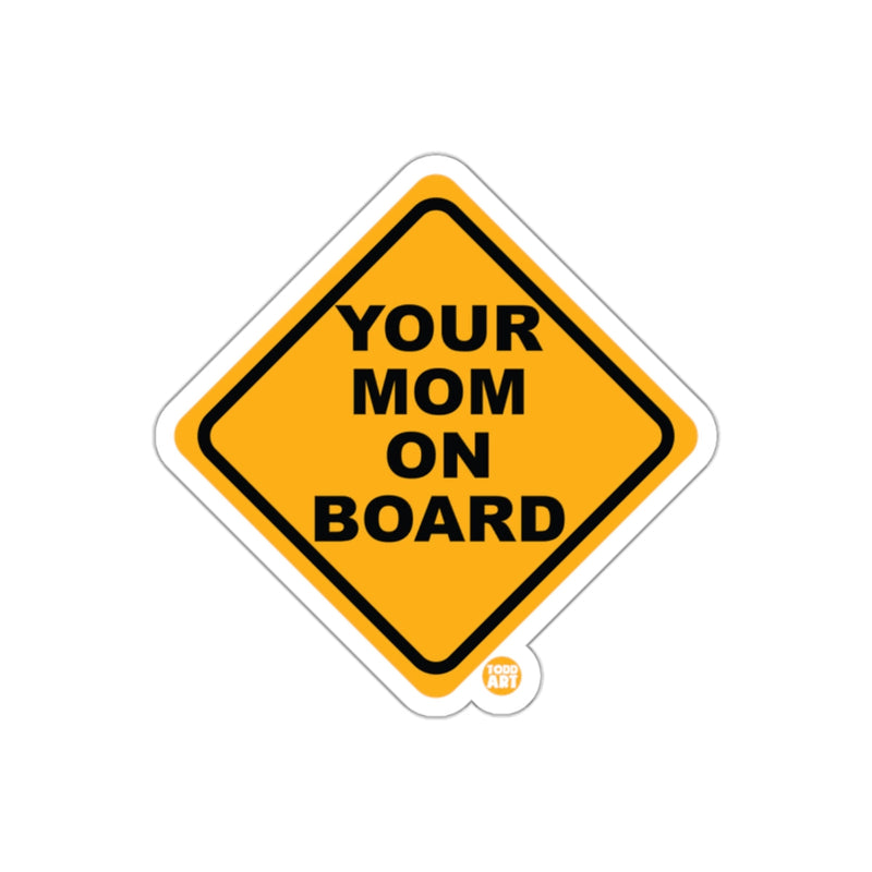 Load image into Gallery viewer, Your Mom On Board Funny Warning Sign Sticker
