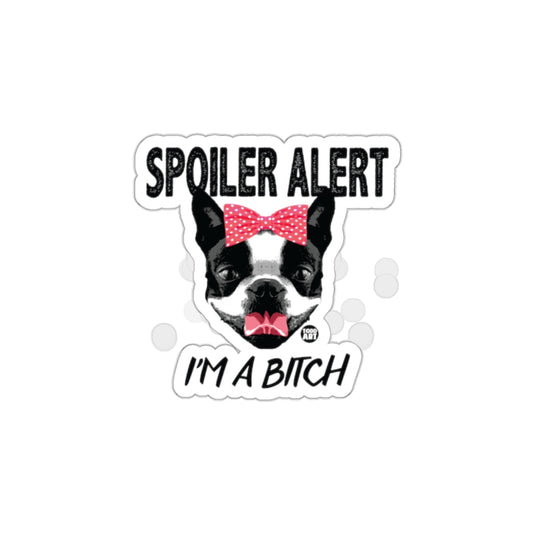 Spoiler Alert I'm A Bitch Sticker for Pet Lovers
