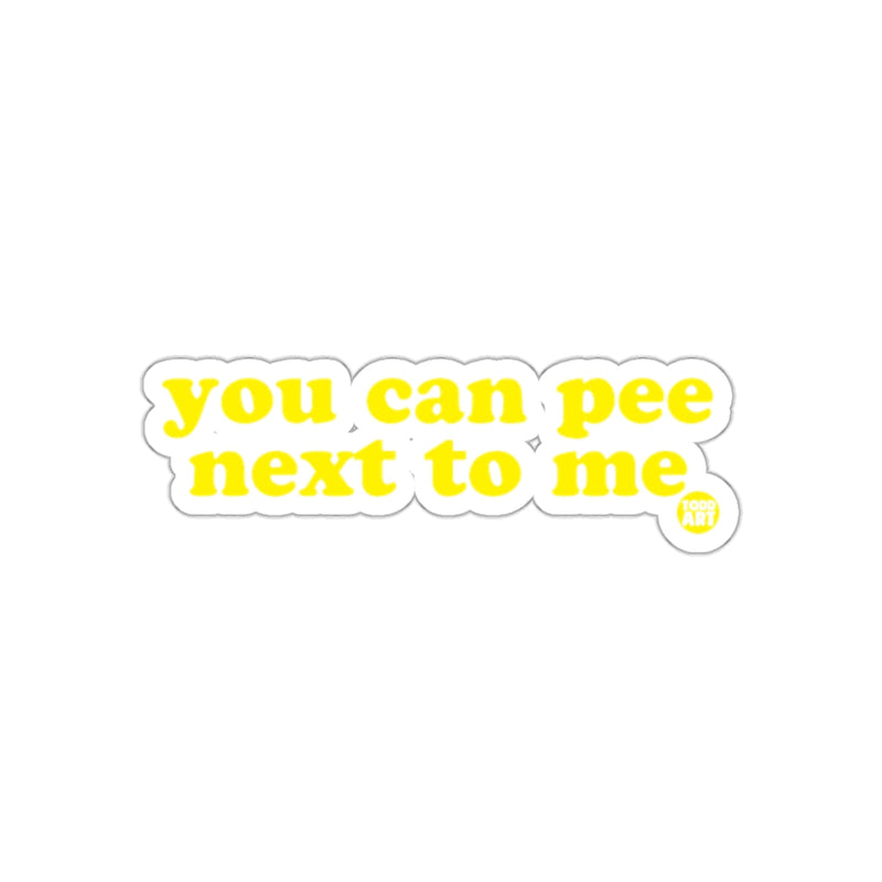 Load image into Gallery viewer, You Can Pee Next To Me Sticker Fun Novelty Product
