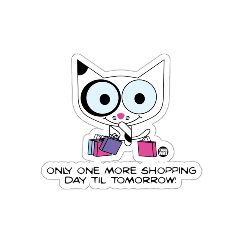 Load image into Gallery viewer, Only One More Shopping Day Til Tomorrow Sticker
