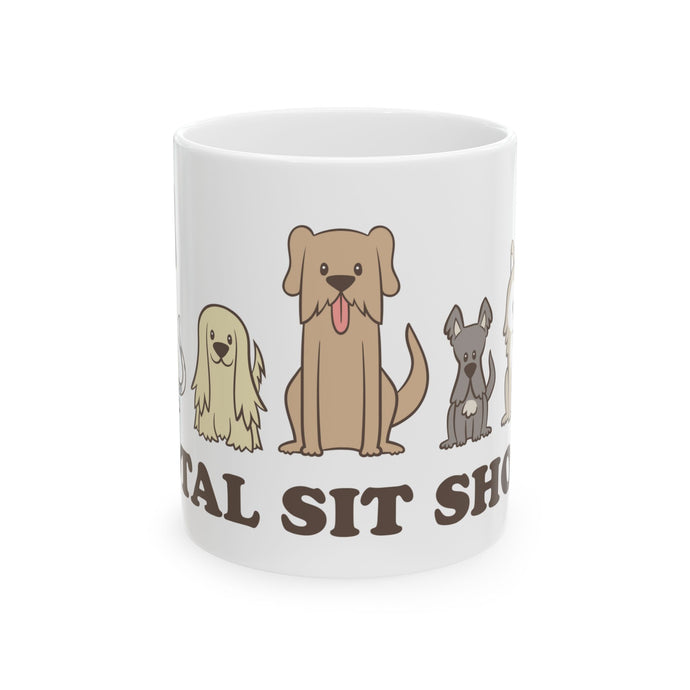 Total Sit Show Dogs Mug, Funny Mugs for Him, Sarcastic Mens Mug, Funny Coffee Mug Men