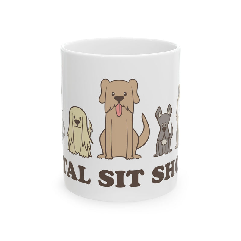 Load image into Gallery viewer, Total Sit Show Dogs Mug, Funny Mugs for Him, Sarcastic Mens Mug, Funny Coffee Mug Men
