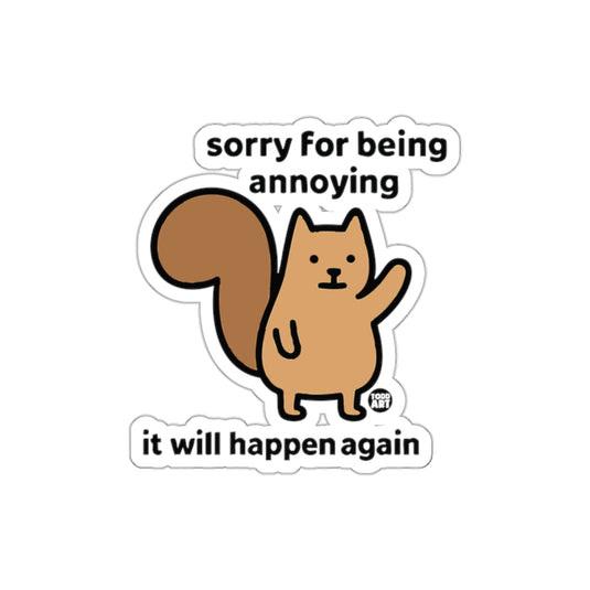 Sorry for Being Annoying Squirrel Funny Again sticker