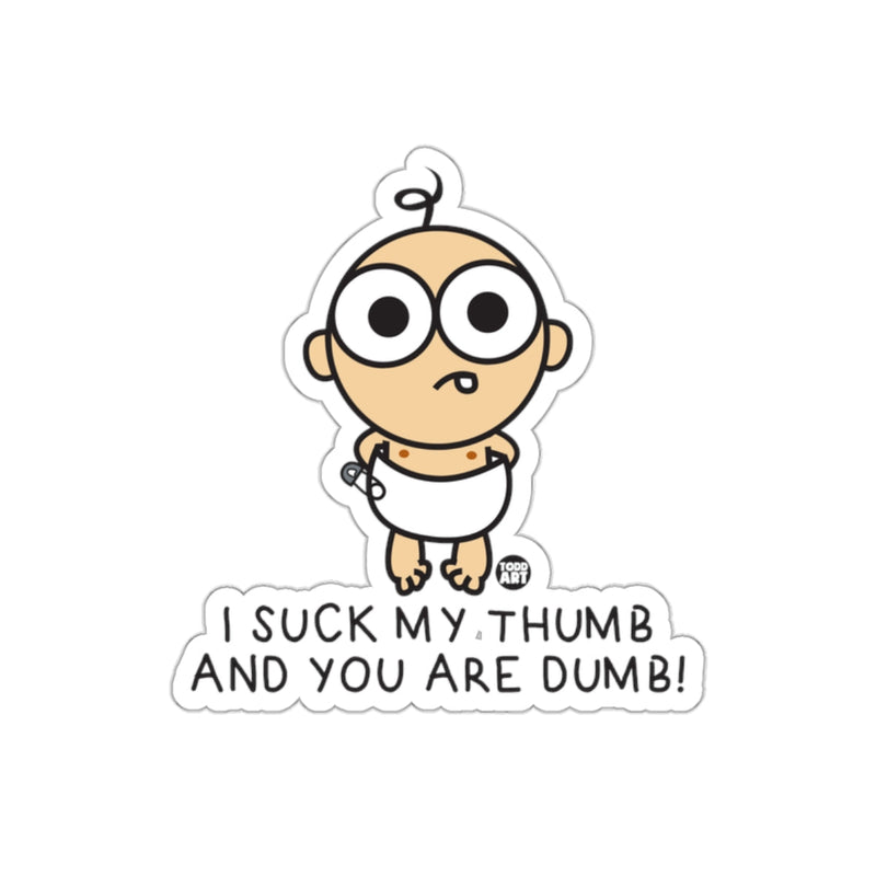 Load image into Gallery viewer, I suck my thumb and you are dumb baby sticker product
