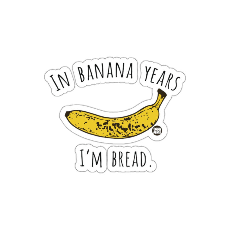Load image into Gallery viewer, In Banana Years I'm Bread Funny Sticker Product
