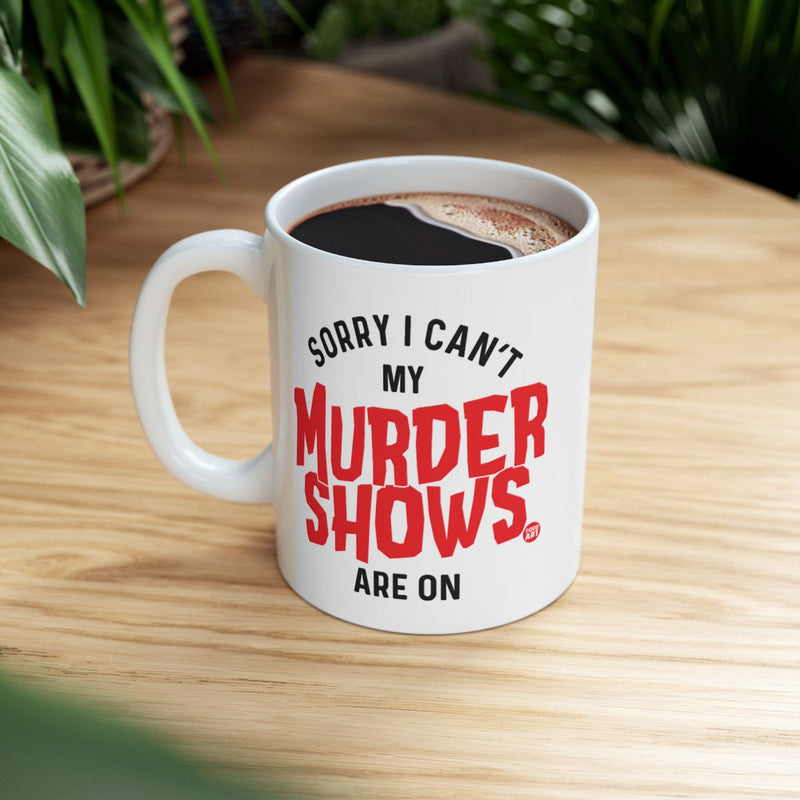 Load image into Gallery viewer, Sorry I Can't My Murder Shows Are On coffee mug
