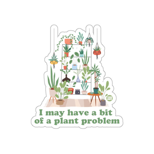 I May Have A Bit Of Plant Problem Illustrated sticker