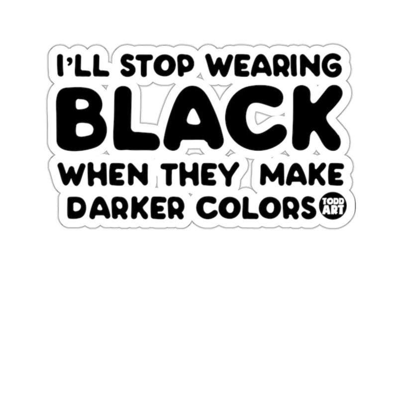 Load image into Gallery viewer, I'll Stop Wearing Black When They Make Darker Colors Sticker
