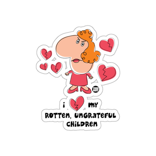I Love My Rotten Ungrateful Children Funny Sticker