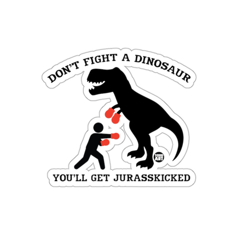 Load image into Gallery viewer, Don't Fight A Dinosaur You'll Get Jurasskicked Sticker
