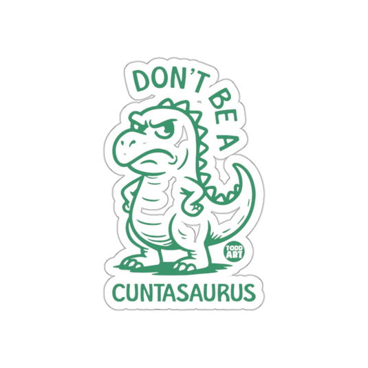 Don't Be A Cuntasaurus Sticker for Laptops or Notebooks