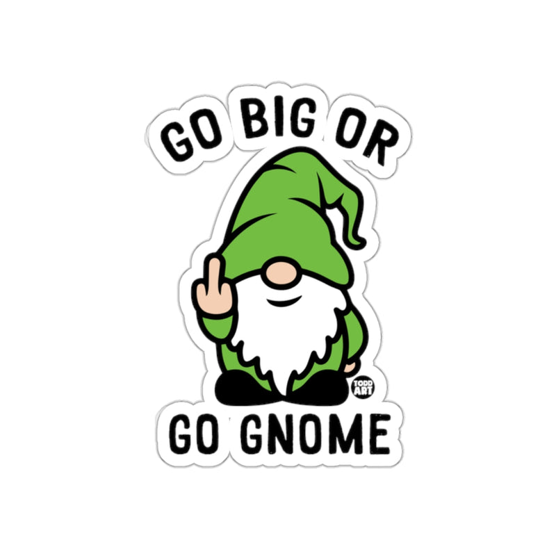 Load image into Gallery viewer, Go Big Or Go Gnome Funny Garden Gnome Sticker
