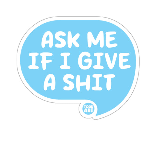 Ask Me If I Give A Shit Todd Art Product